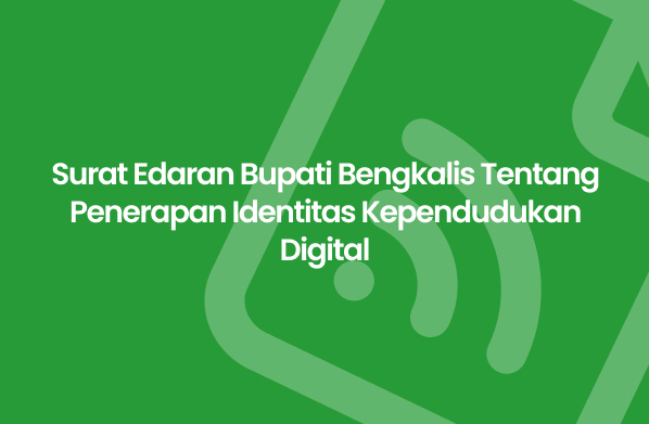 Surat Edaran Bupati Bengkalis Tentang Penerapan Identitas Kependudukan Digital Desa Senggoro